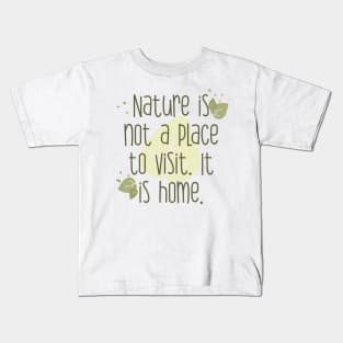 Nature is not a place to visit. It is home Kids T-Shirt